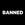 BANNED (BANNED)